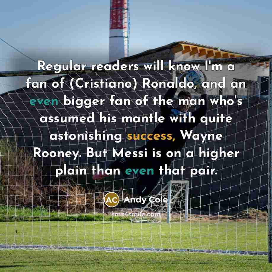 “Regular readers will know I'm a fan of (Cristiano) Ronaldo,…” quote by Andy Cole