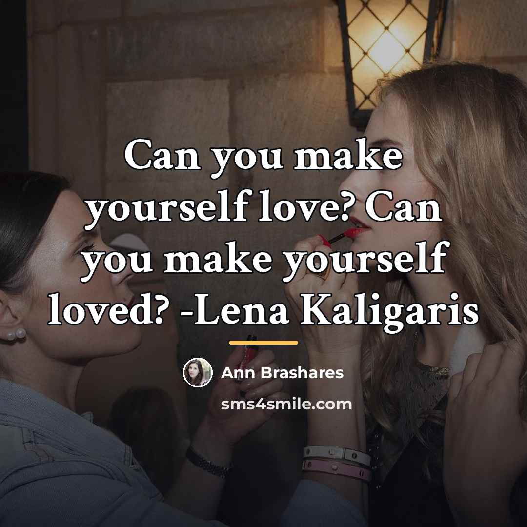 “Can you make yourself love? Can you make yourself loved?…” quote by Ann Brashares