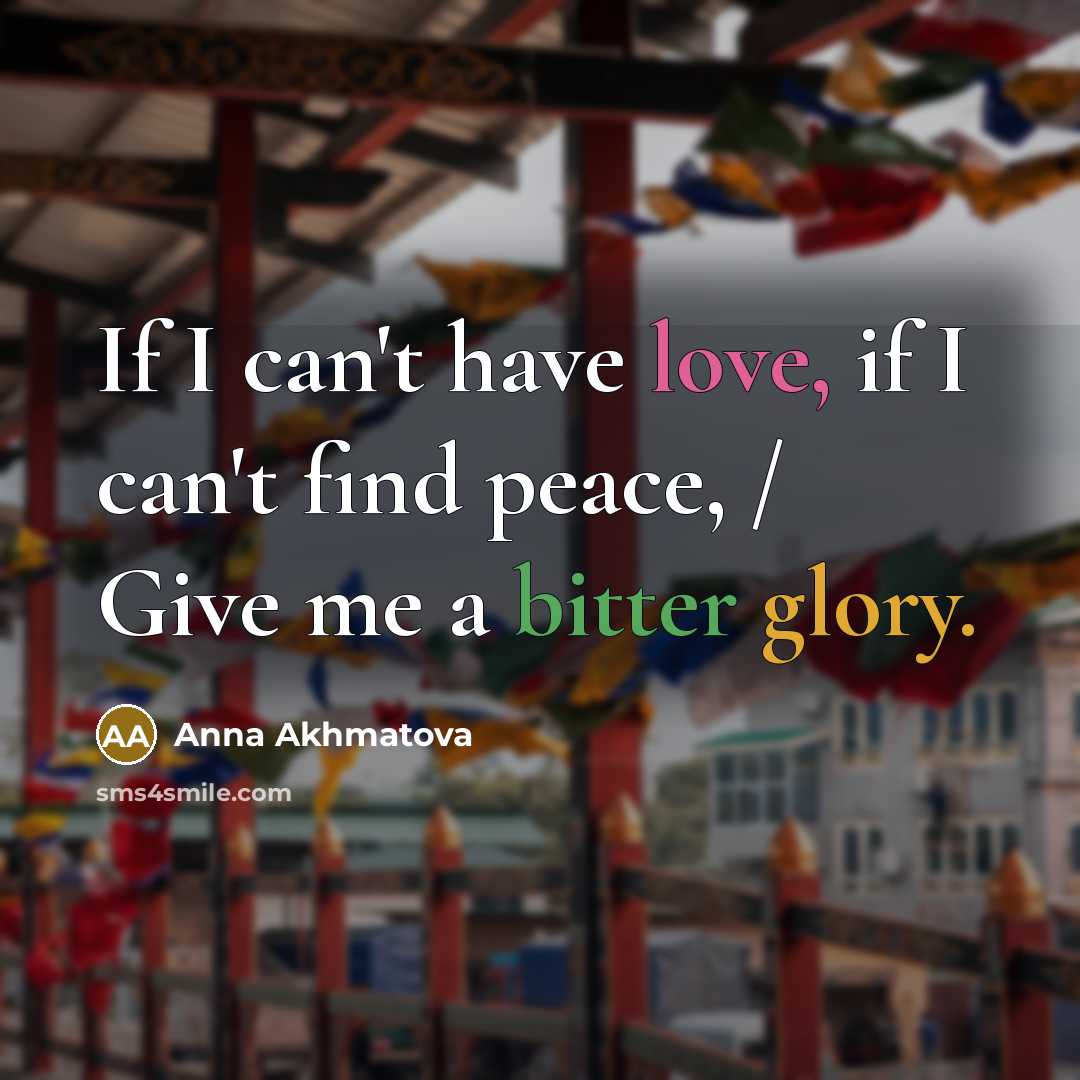 “If I can't have love, if I can't find peace,…” quote by Anna Akhmatova