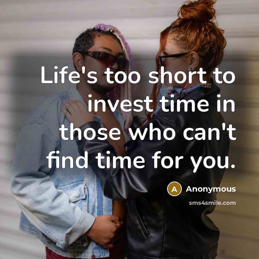 “Life's too short to invest time in those who can't…” quote by Anonymous