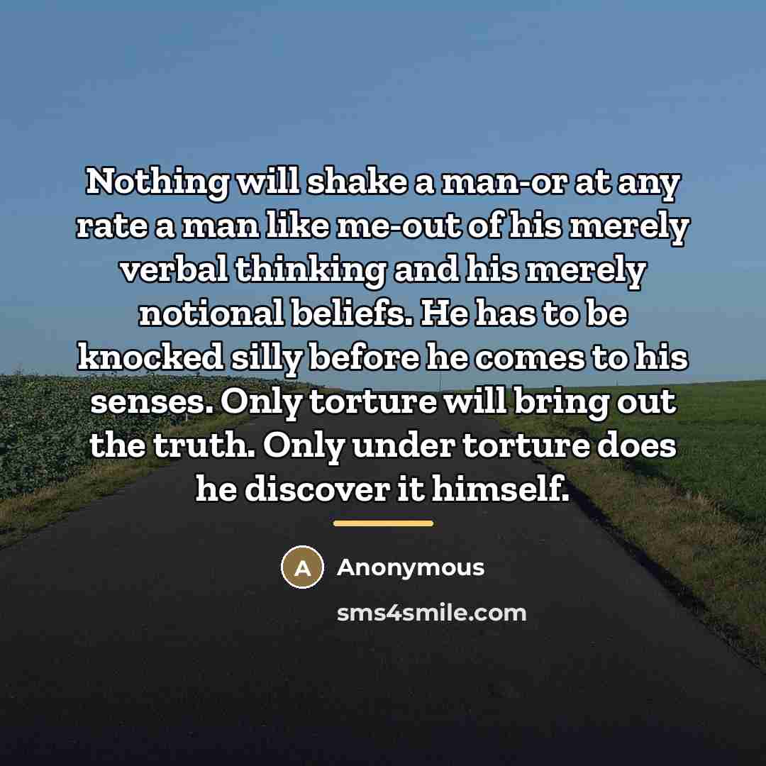 “Nothing will shake a man-or at any rate a man…” quote by Anonymous