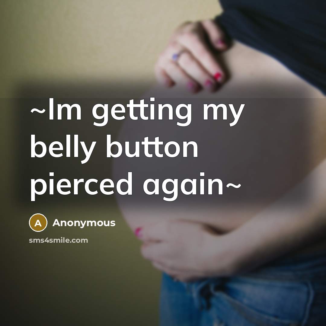 “~Im getting my belly button pierced again~” quote by Anonymous