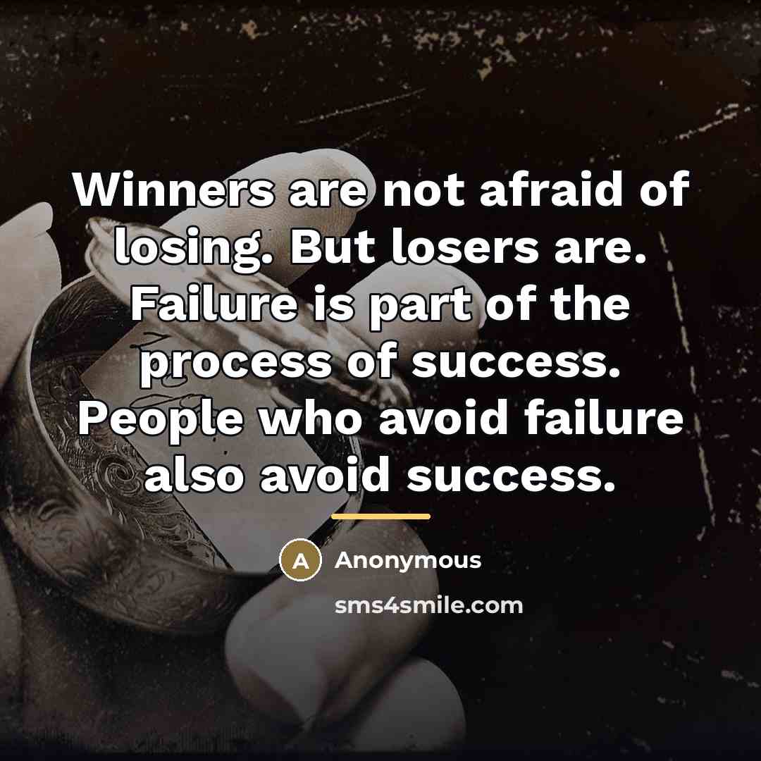 “Winners are not afraid of losing. But losers are. Failure…” quote by Anonymous