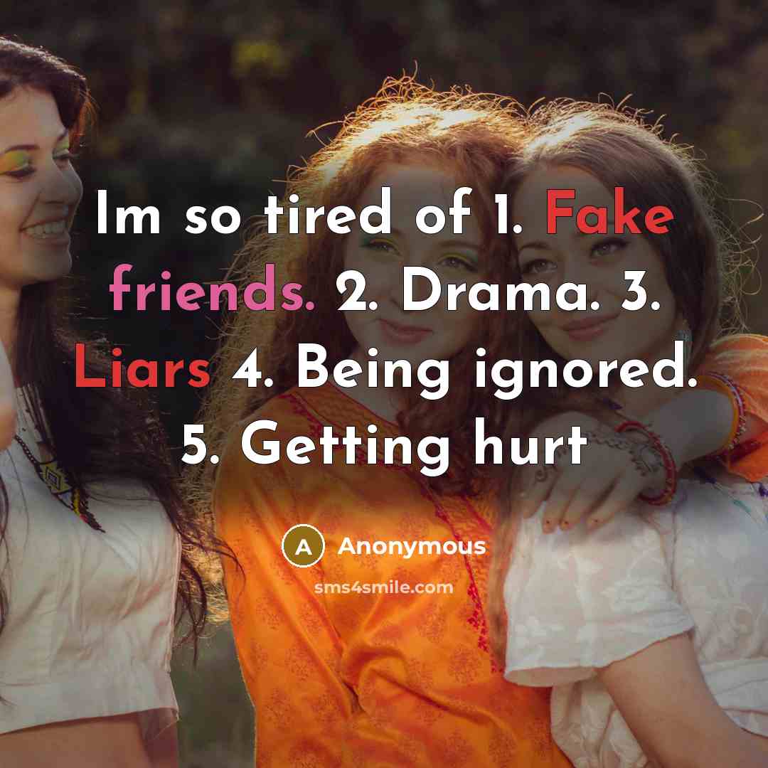 “Im so tired of 1. Fake friends. 2. Drama. 3.…” quote by Anonymous