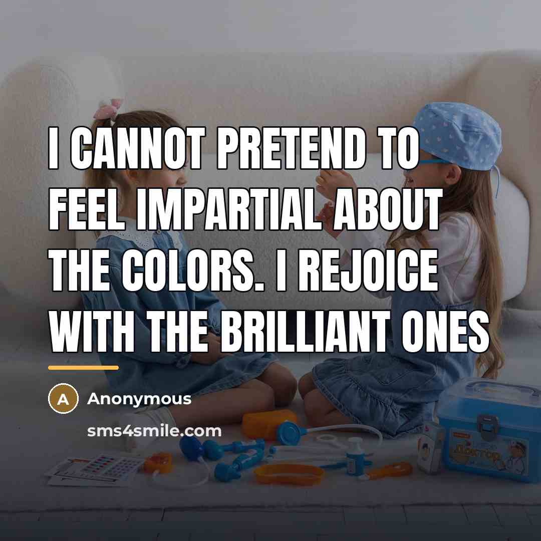 “I cannot pretend to feel impartial about the colors. I…” quote by Anonymous