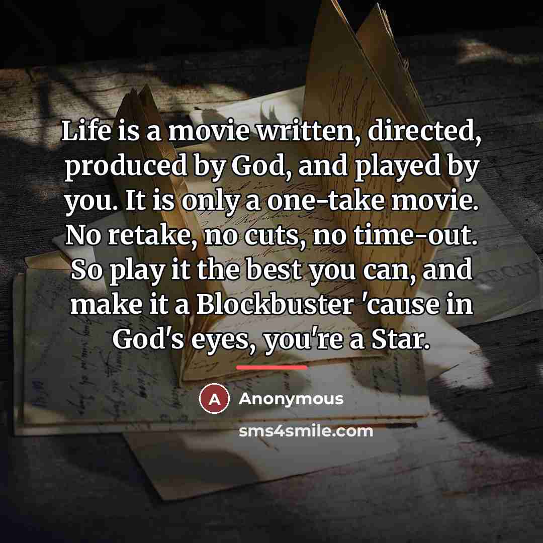 “Life is a movie written, directed, produced by God, and…” quote by Anonymous