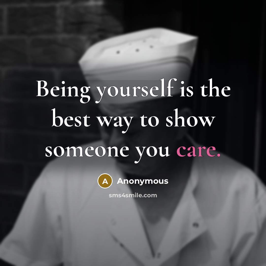 “Being yourself is the best way to show someone you care.” quote by Anonymous