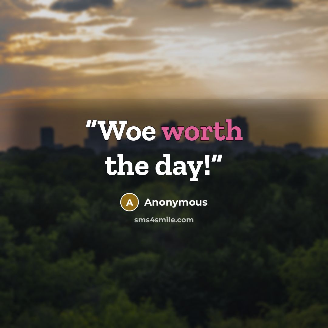 “Woe worth the day!” quote by Anonymous