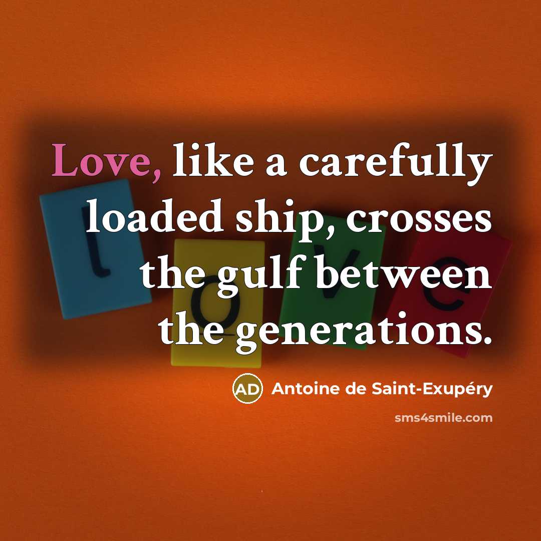 “Love, like a carefully loaded ship, crosses the gulf between…” quote by Antoine de Saint-Exupery