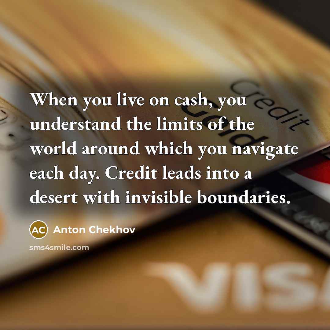 “When you live on cash, you understand the limits of…” quote by Anton Chekhov