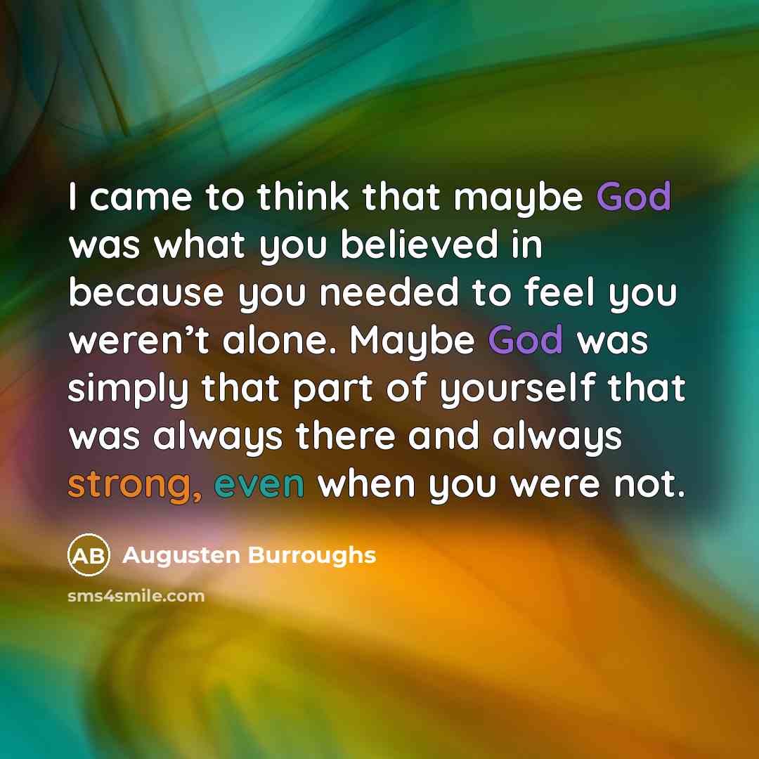 “I came to think that maybe God was what you…” quote by Augusten Burroughs