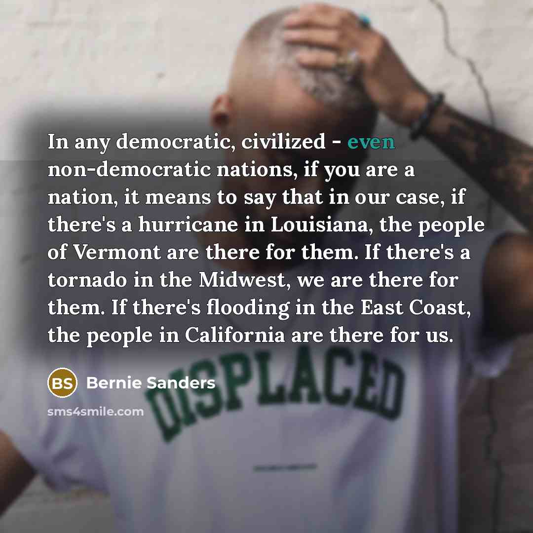 “In any democratic, civilized - even non-democratic nations, if you…” quote by Bernie Sanders