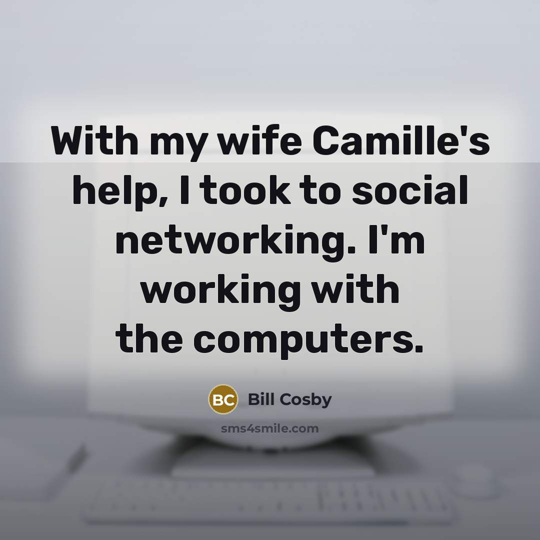 “With my wife Camille's help, I took to social networking.…” quote by Bill Cosby