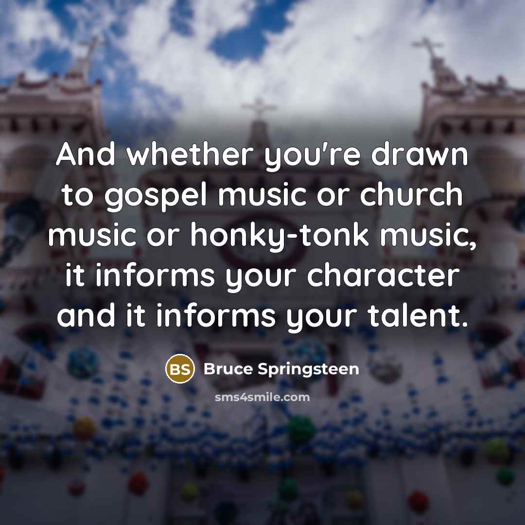 “And whether you're drawn to gospel music or church music…” quote by Bruce Springsteen