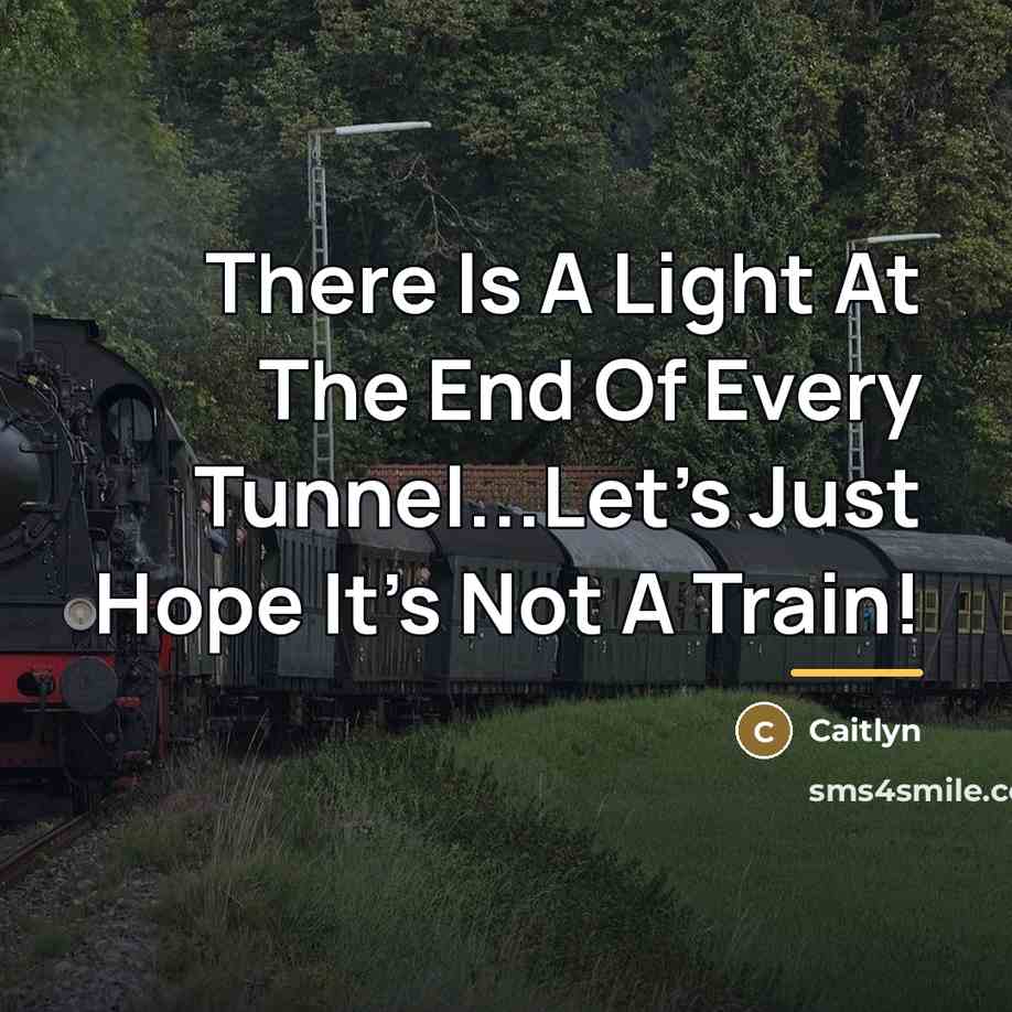 “There Is A Light At The End Of Every Tunnel...Let's…” quote by Caitlyn