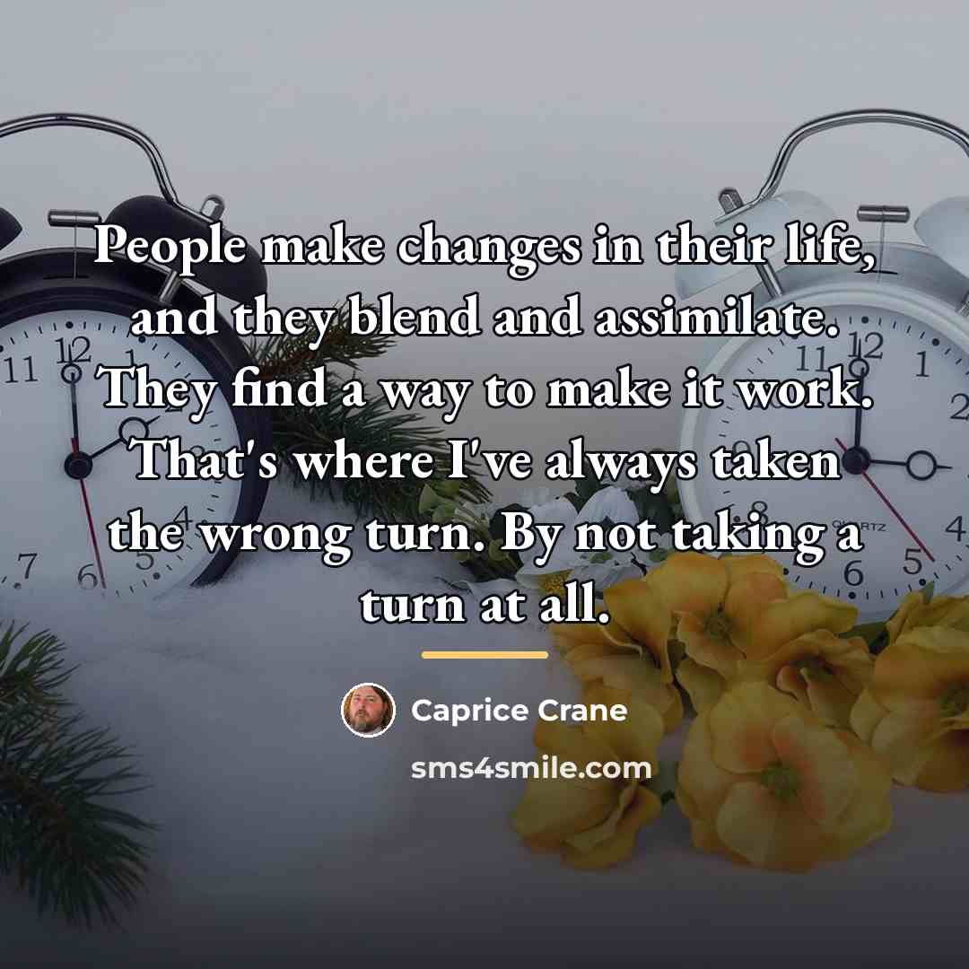 “People make changes in their life, and they blend and…” quote by Caprice Crane