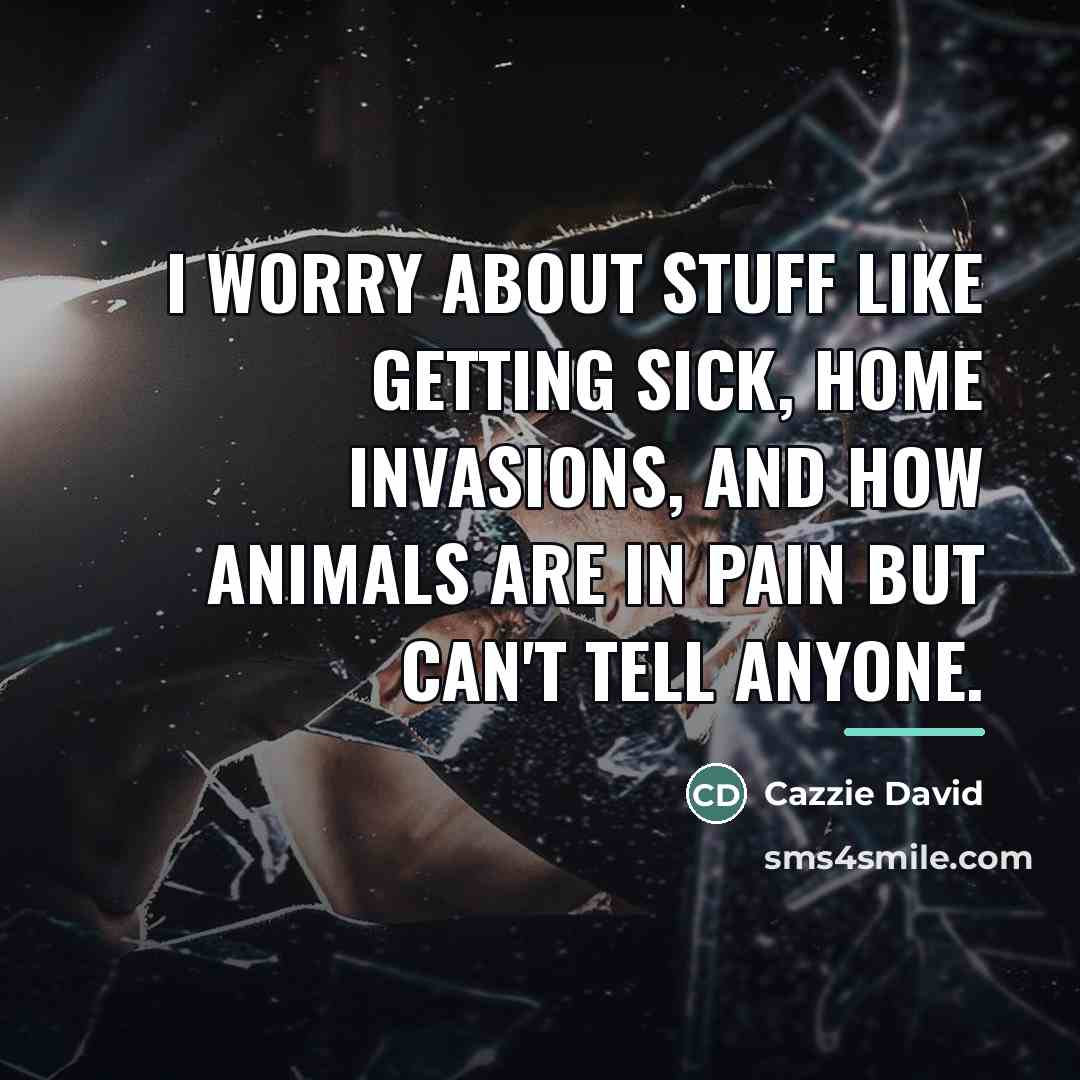 “I worry about stuff like getting sick, home invasions, and…” quote by Cazzie David