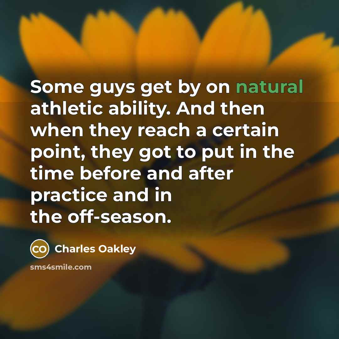 “Some guys get by on natural athletic ability. And then…” quote by Charles Oakley