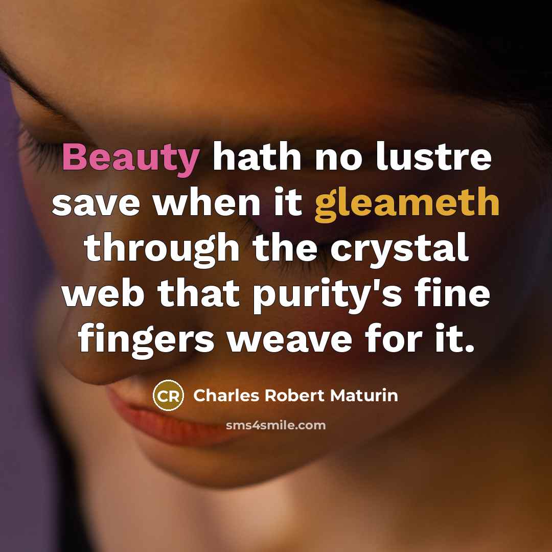 “Beauty hath no lustre save when it gleameth through the…” quote by Charles Robert Maturin
