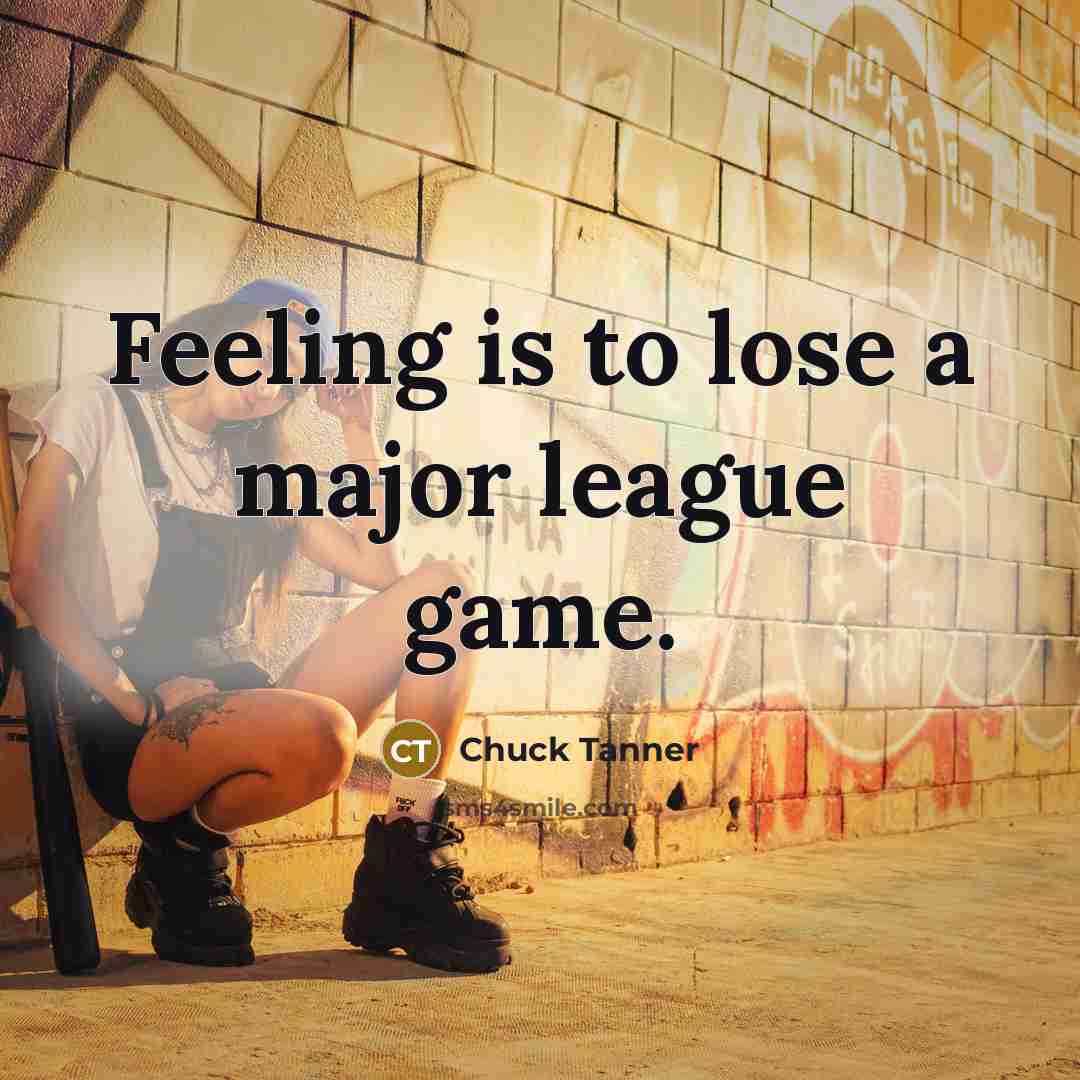 “Feeling is to lose a major league game.…” quote by Chuck Tanner