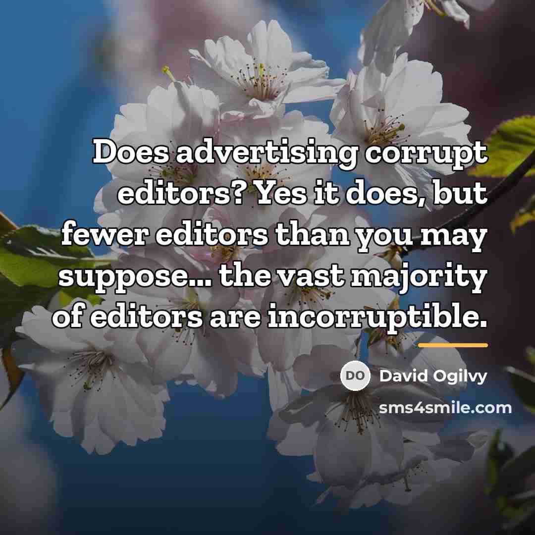 “Does advertising corrupt editors? Yes it does, but fewer editors…” quote by David Ogilvy