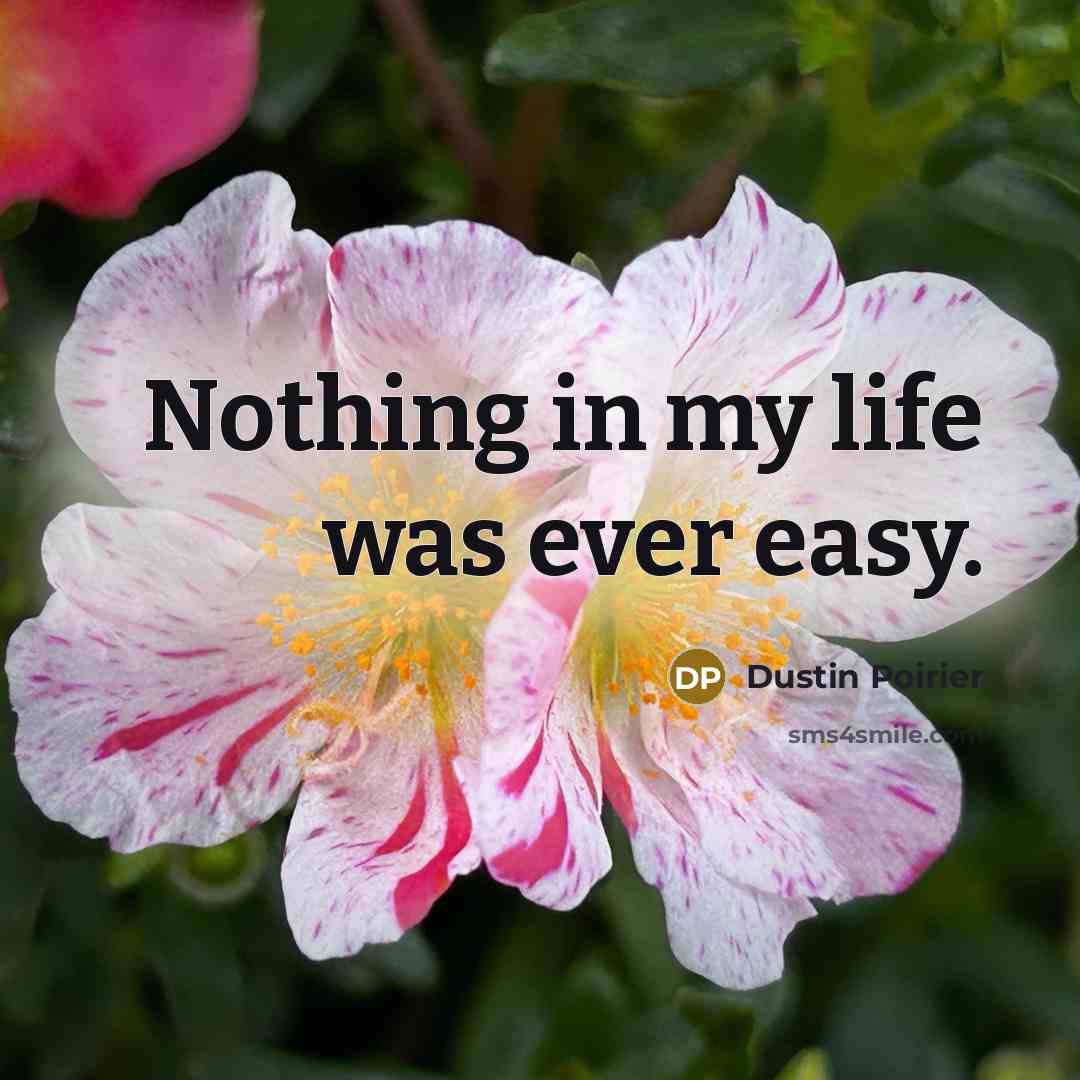 “Nothing in my life was ever easy.…” quote by Dustin Poirier