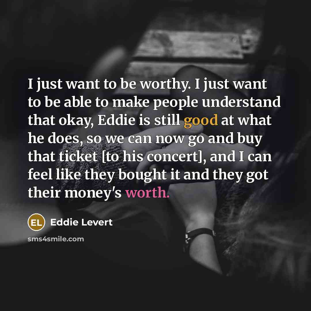 “I just want to be worthy. I just want to…” quote by Eddie Levert