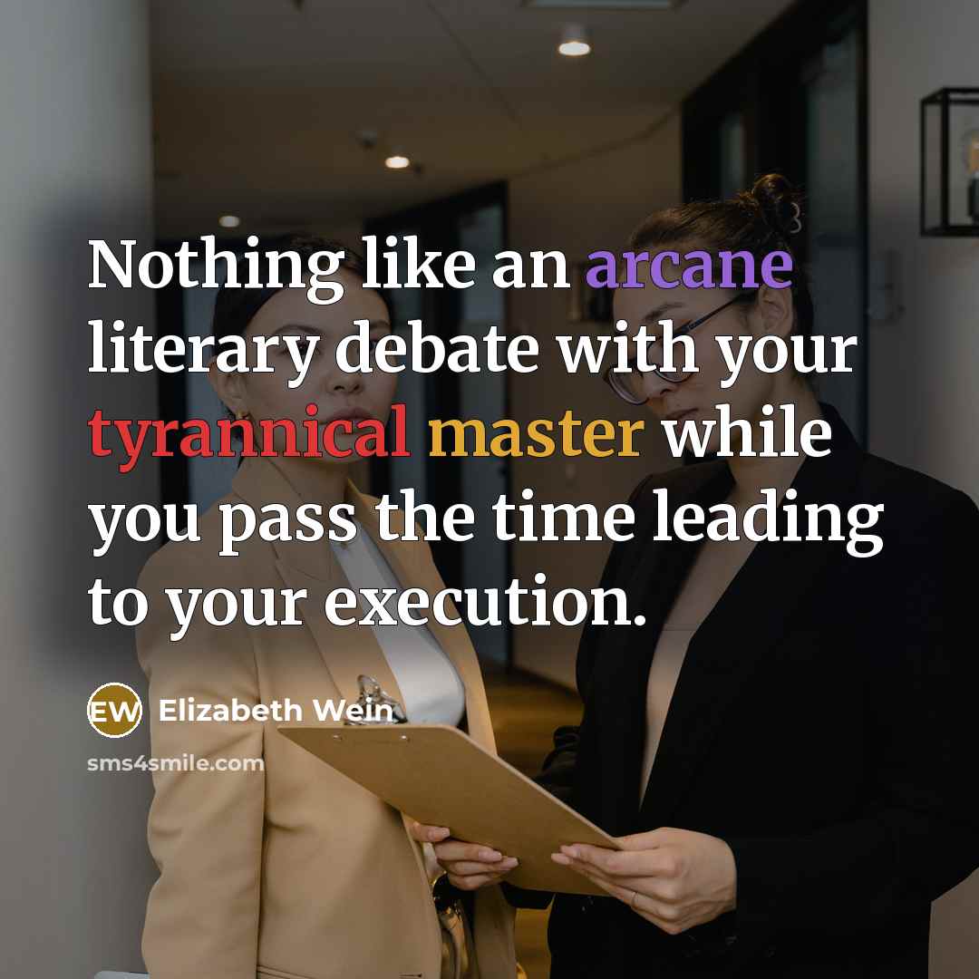 “Nothing like an arcane literary debate with your tyrannical master…” quote by Elizabeth Wein
