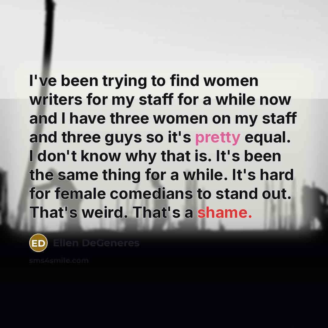 “I've been trying to find women writers for my staff…” quote by Ellen DeGeneres