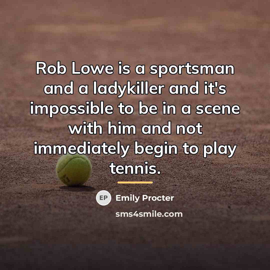 “Rob Lowe is a sportsman and a ladykiller and it's…” quote by Emily Procter