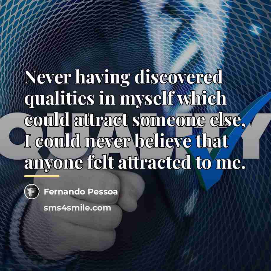“Never having discovered qualities in myself which could attract someone…” quote by Fernando Pessoa