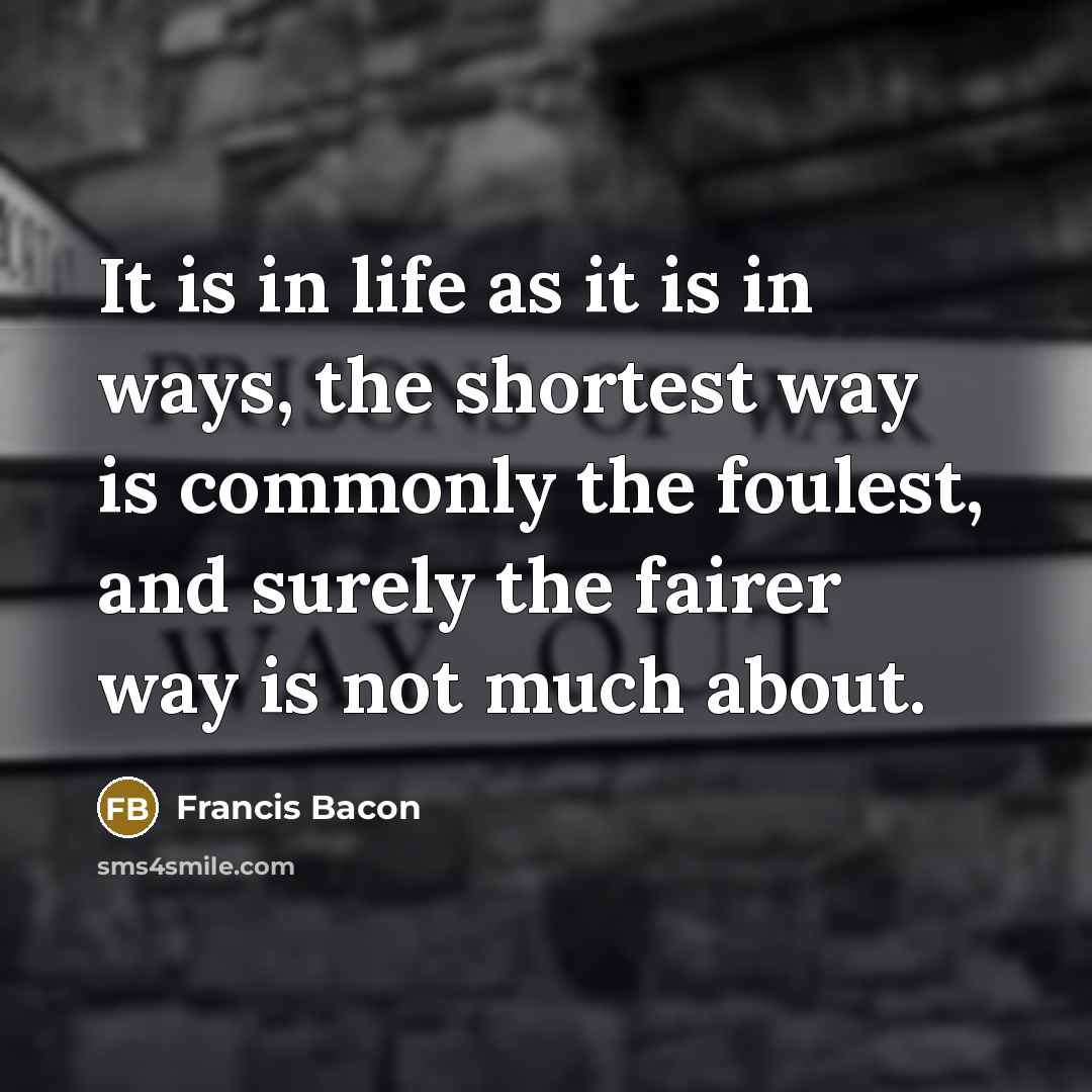 “It is in life as it is in ways, the…” quote by Francis Bacon