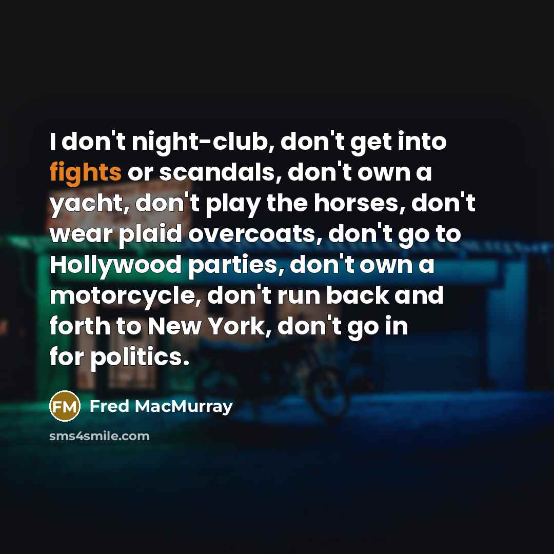 “I don't night-club, don't get into fights or scandals, don't…” quote by Fred MacMurray