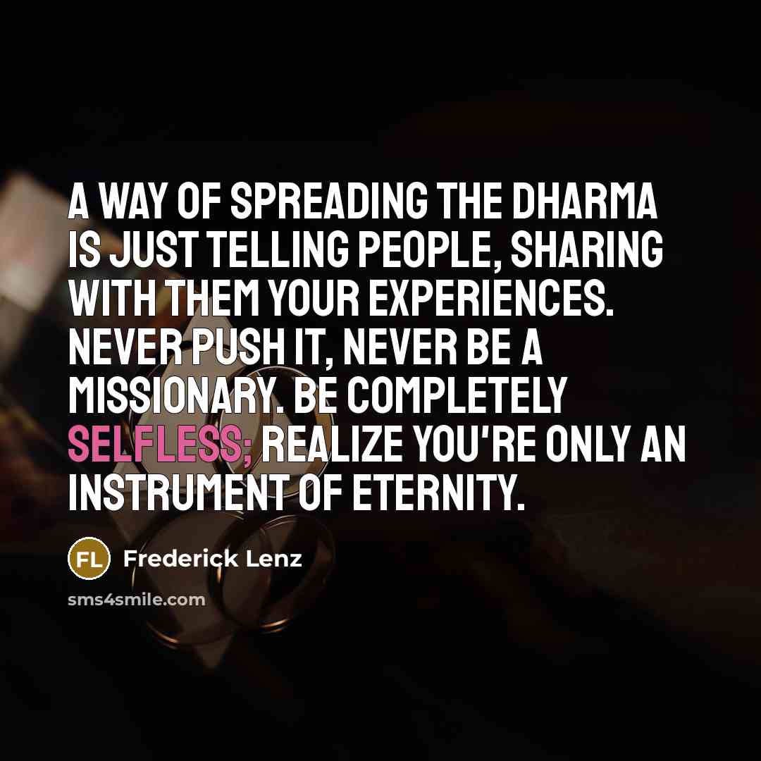 “A way of spreading the dharma is just telling people,…” quote by Frederick Lenz