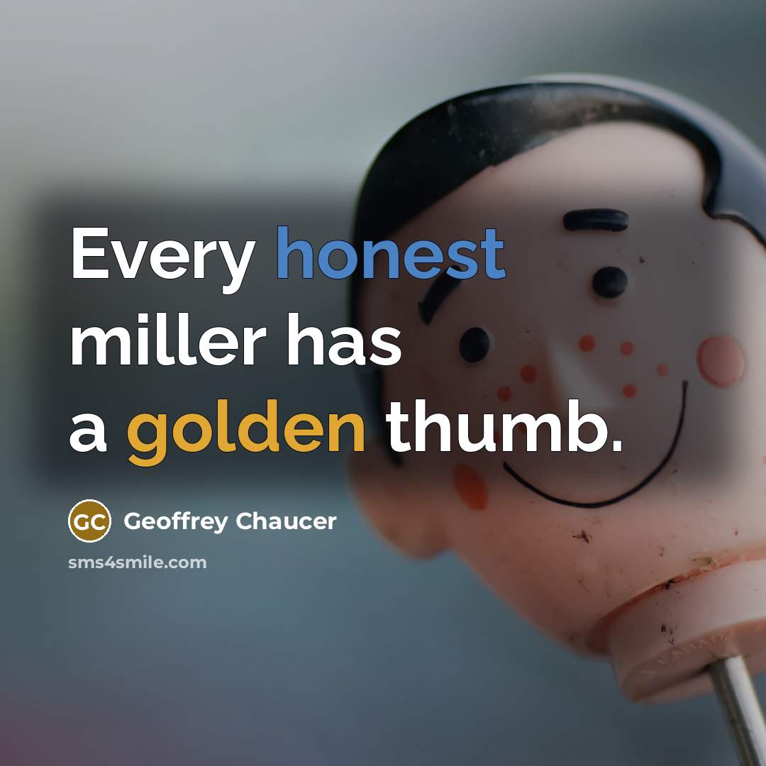 “Every honest miller has a golden thumb.…” quote by Geoffrey Chaucer