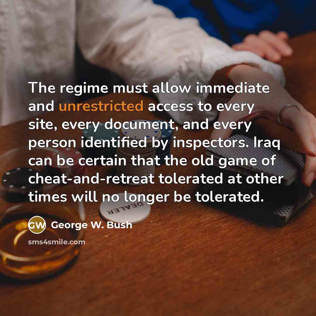 “The regime must allow immediate and unrestricted access to every…” quote by George W. Bush