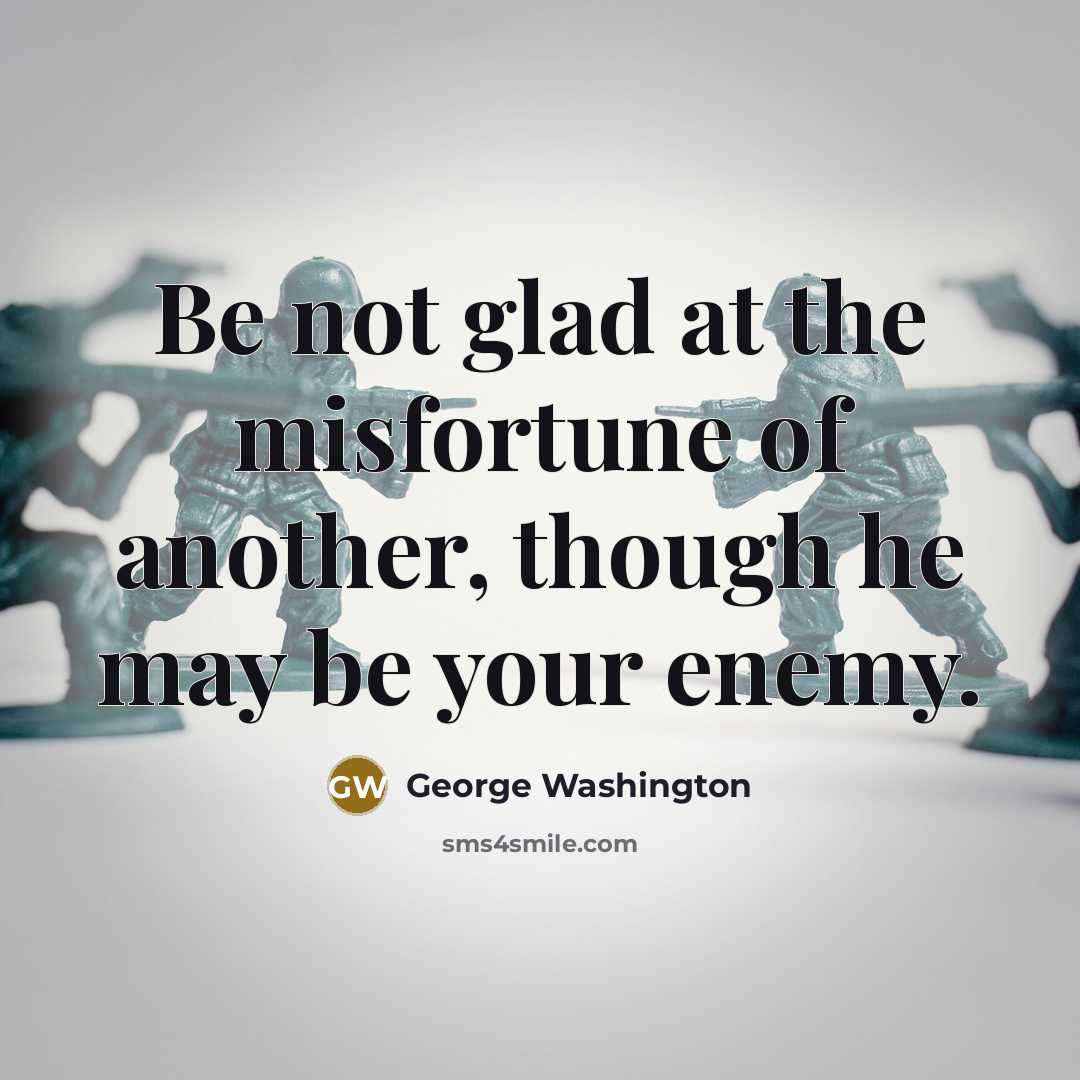 “Be not glad at the misfortune of another, though he…” quote by George Washington