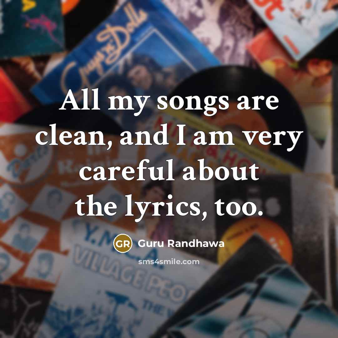“All my songs are clean, and I am very careful…” quote by Guru Randhawa