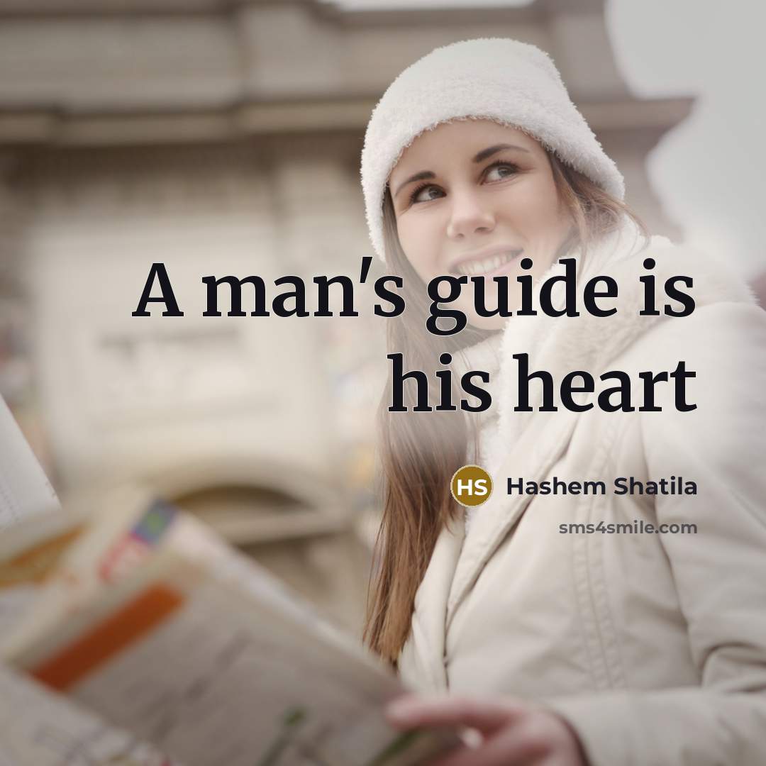“A man's guide is his heart…” quote by Hashem Shatila