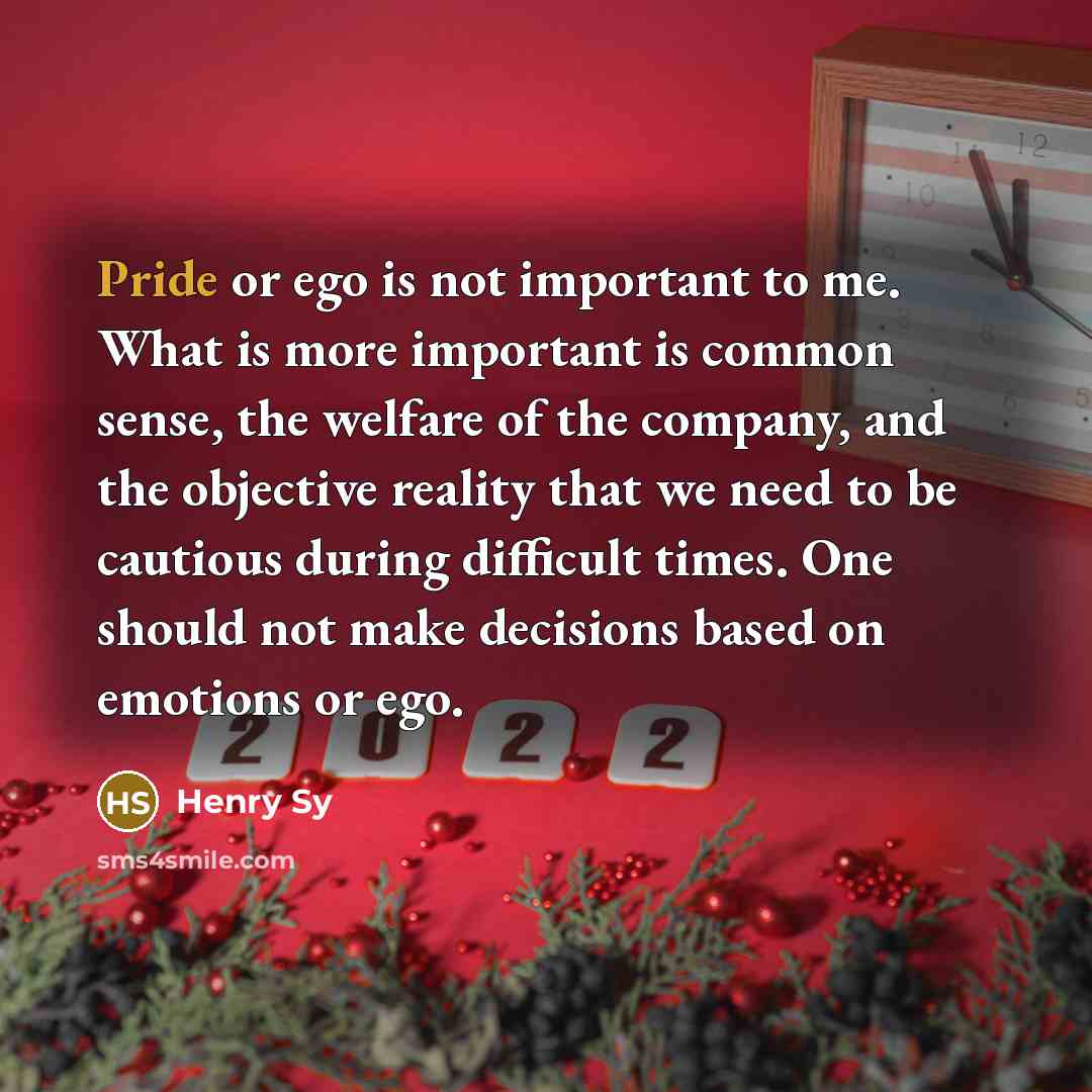 “Pride or ego is not important to me. What is…” quote by Henry Sy