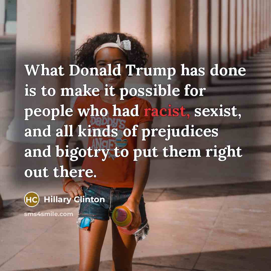 “What Donald Trump has done is to make it possible…” quote by Hillary Clinton
