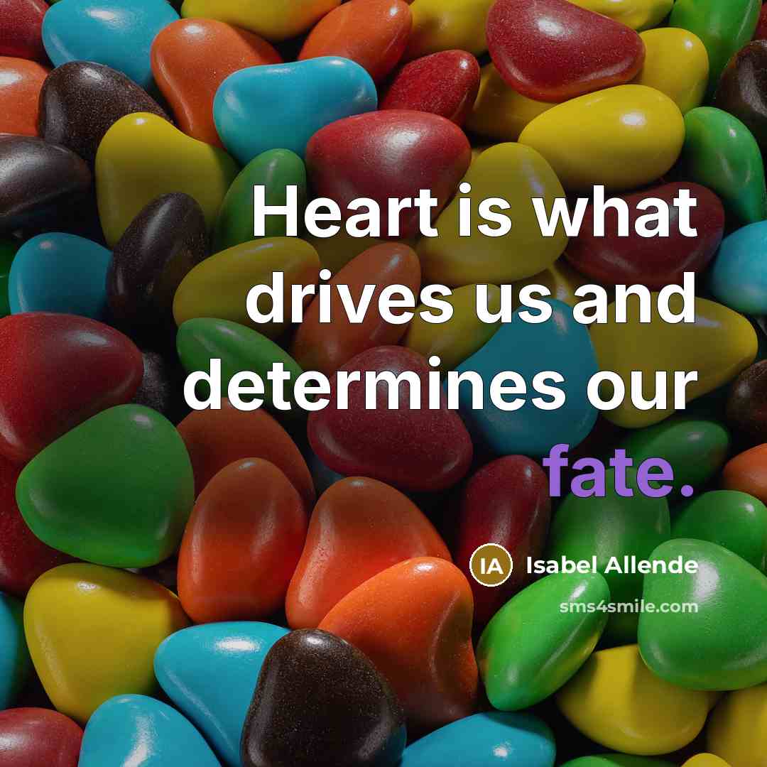 “Heart is what drives us and determines our fate.…” quote by Isabel Allende