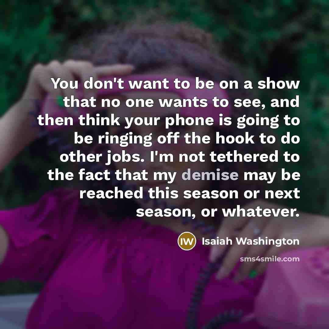 “You don't want to be on a show that no…” quote by Isaiah Washington