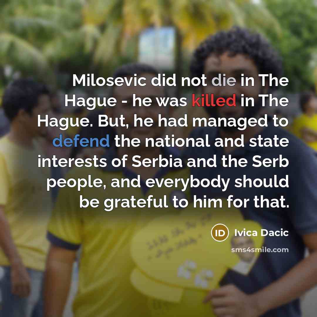 “Milosevic did not die in The Hague - he was…” quote by Ivica Dacic