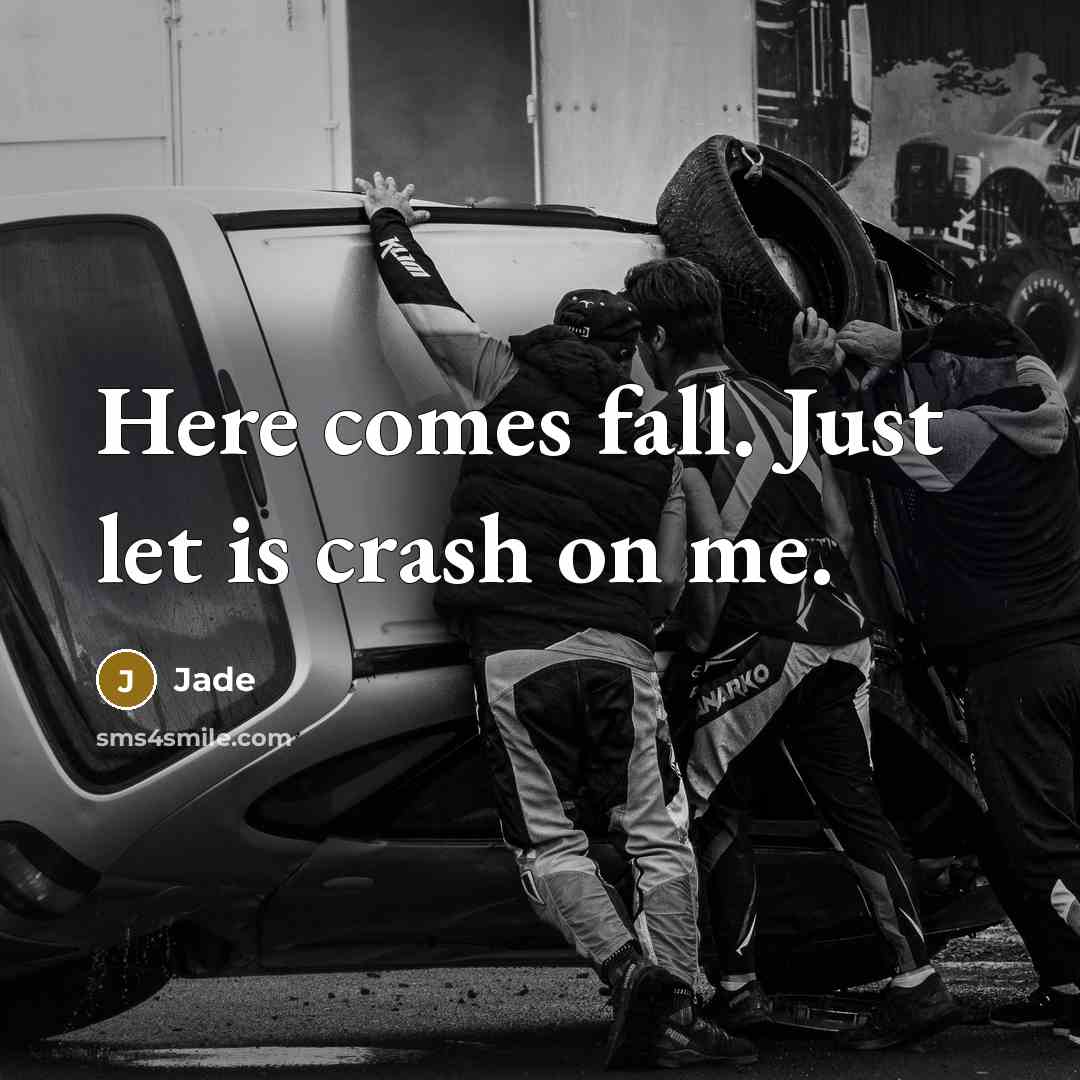 “Here comes fall. Just let is crash on me.” quote by Jade
