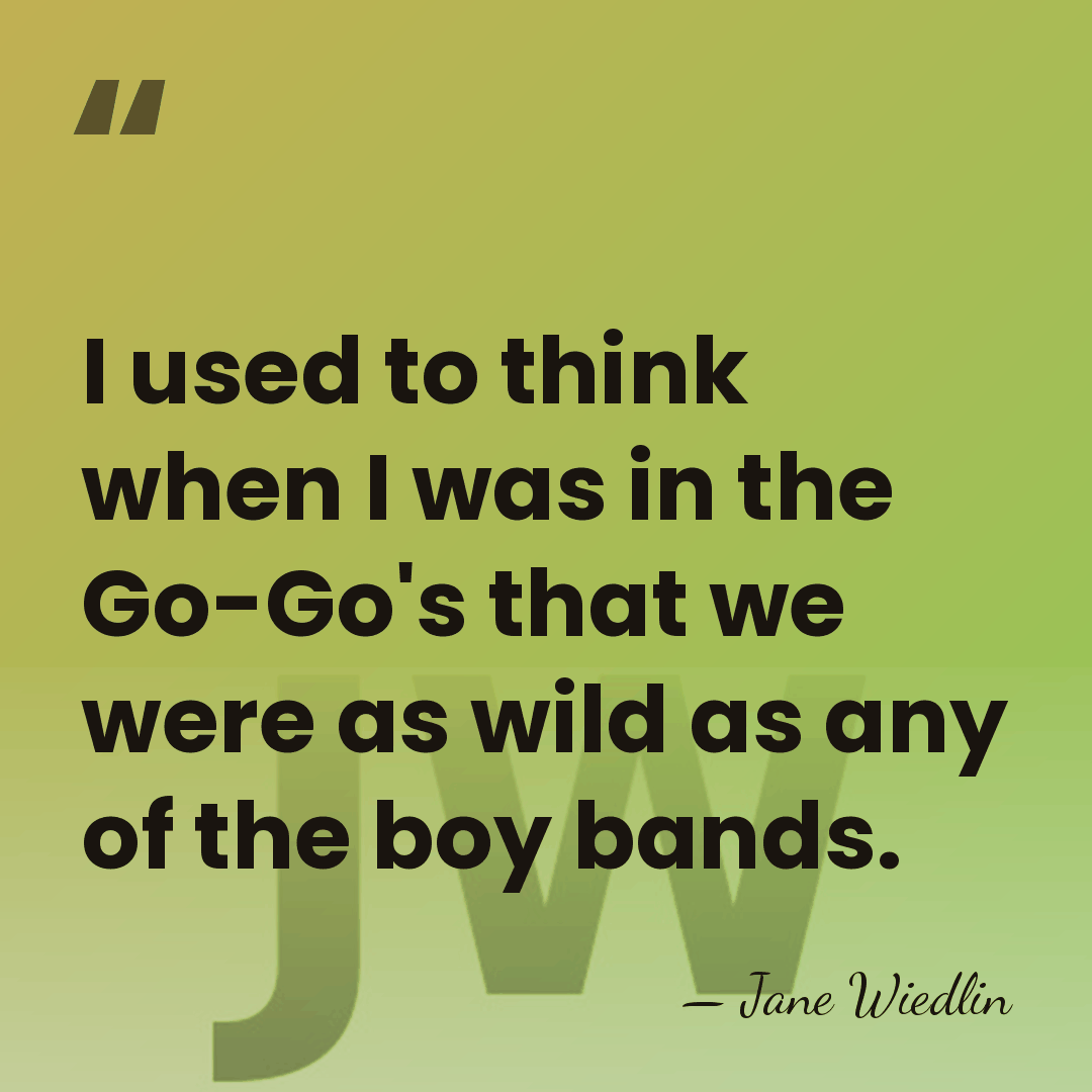 I used to think when I was in the Go-Go's that we&hellip; - Jane Wiedlin