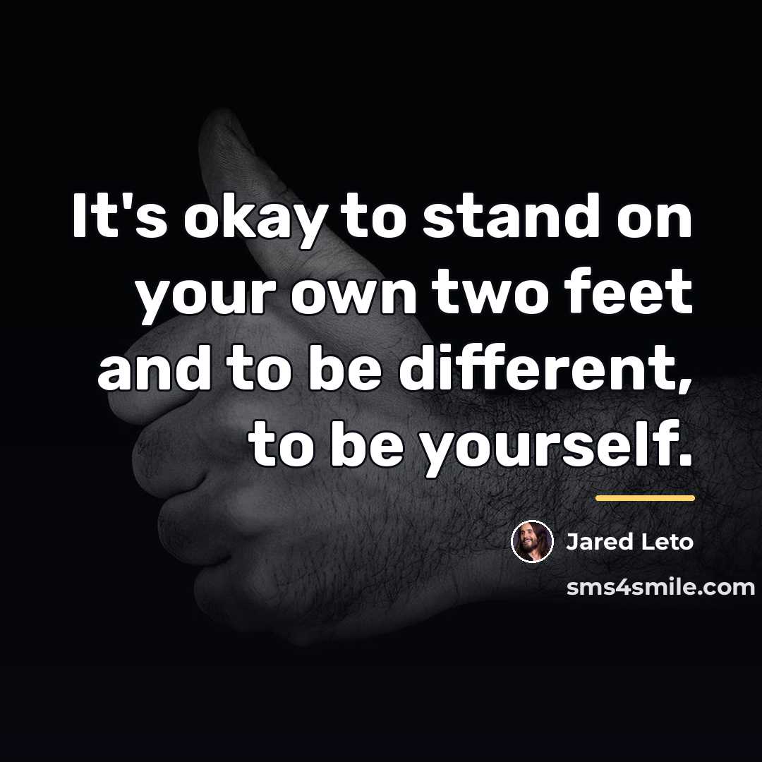 “It's okay to stand on your own two feet and…” quote by Jared Leto