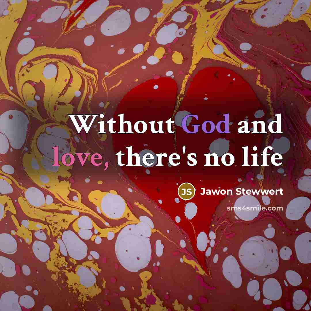 “Without God and love, there's no life…” quote by Jawon Stewwert
