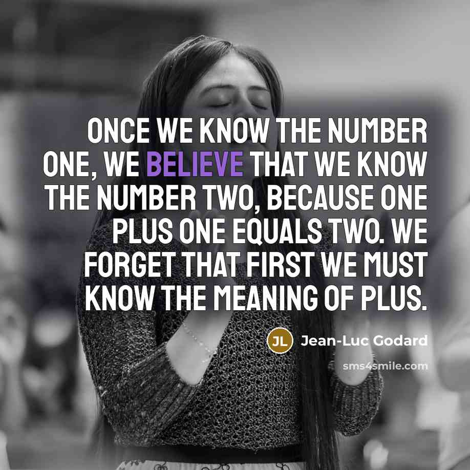 “Once we know the number one, we believe that we…” quote by Jean-Luc Godard