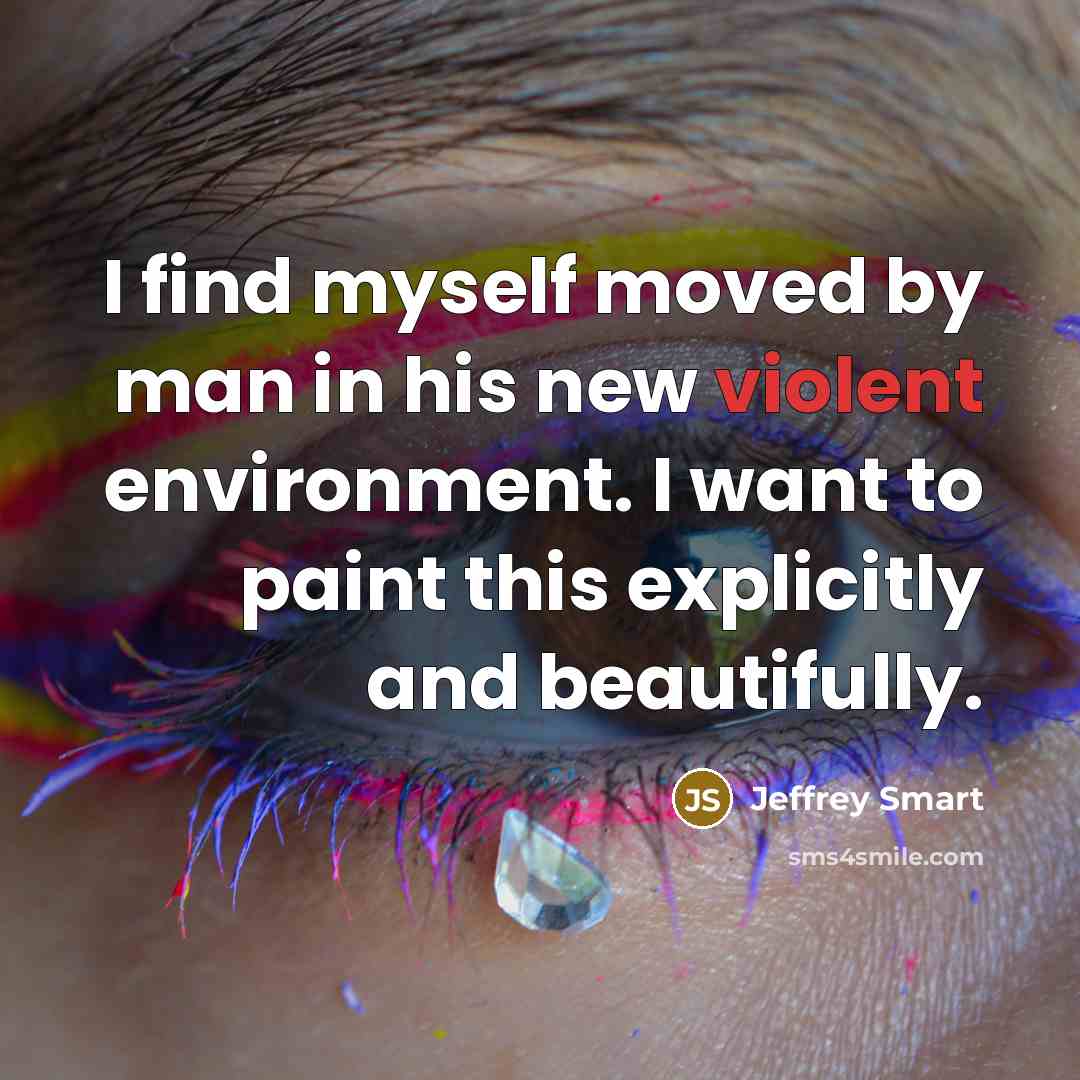 “I find myself moved by man in his new violent…” quote by Jeffrey Smart